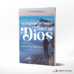 LA FRAGILIDAD DEL HOMBRE Y LA FUERZA DE DIOS – SAN PABLO