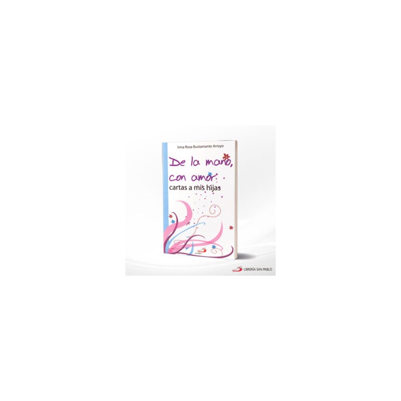 DE LA MANO CON AMOR CARTAS A MIS HIJAS – SAN PABLO