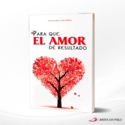 PARA QUE EL AMOR DE RESULTADO – SAN PABLO