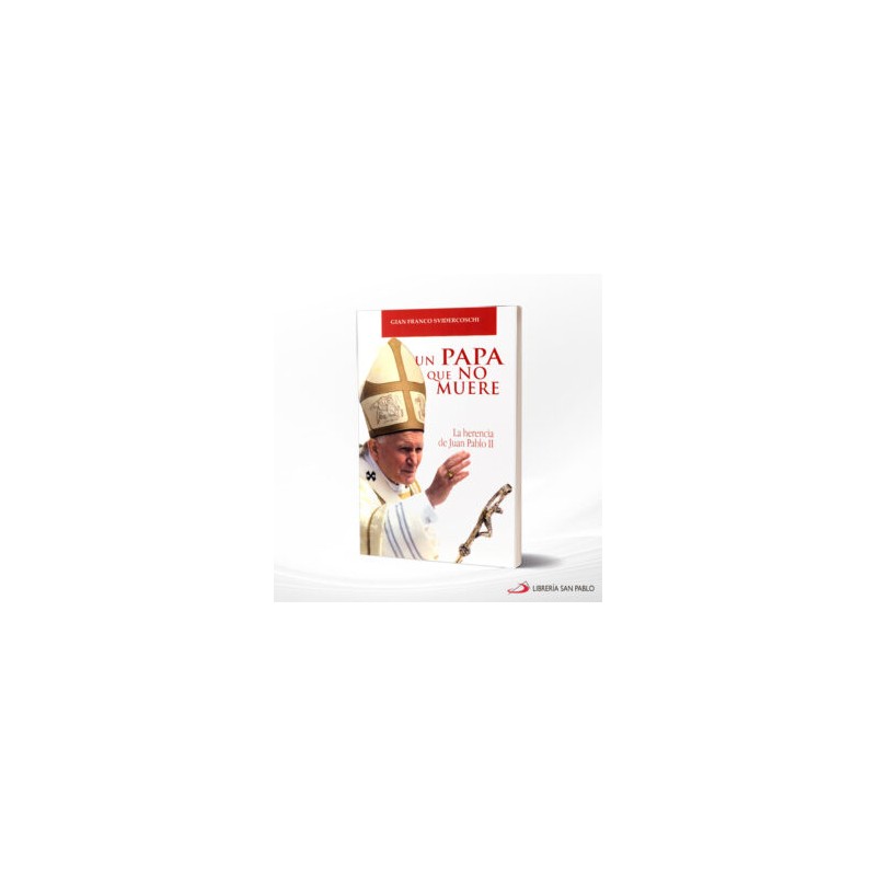 UN PAPA QUE NO MUERE LA HERENCIA DE JUAN PABLO II – SAN PABLO