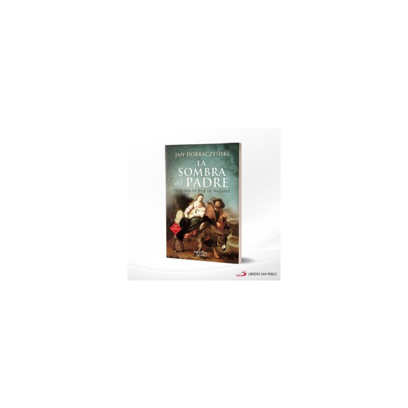 LA SOMBRA DEL PADRE HISTORIA DE JOSE DE NAZARET – PALABRA