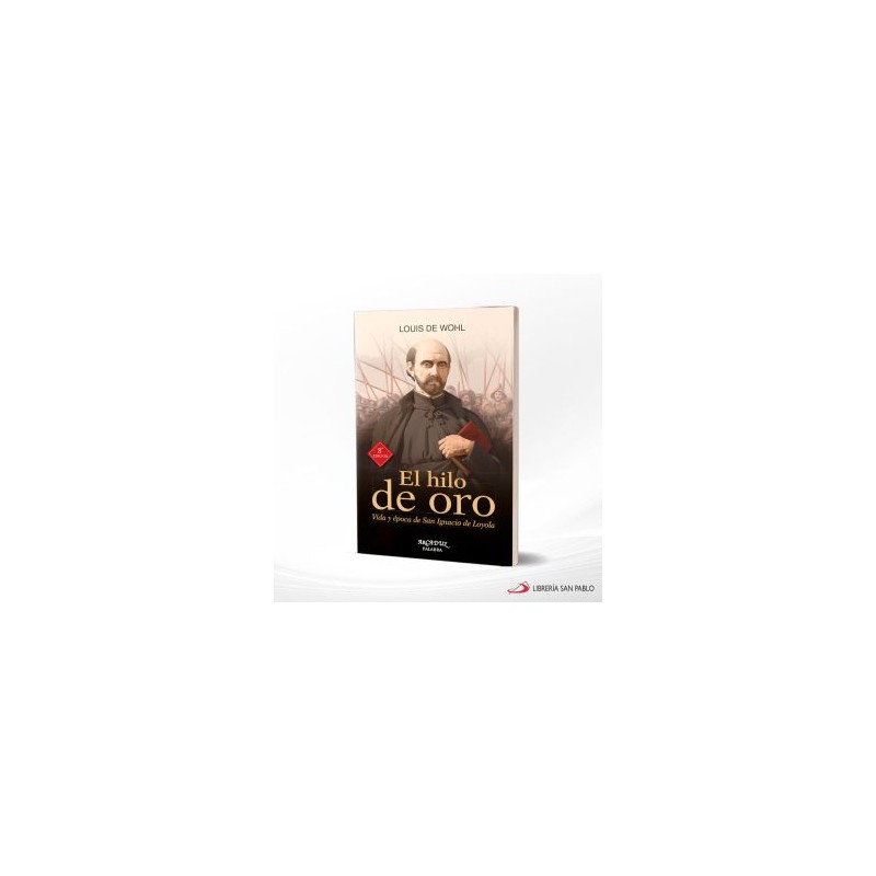 EL HILO DE ORO VIDA Y EPOCA DE SAN IGACIO DE LOYO – PALABRA