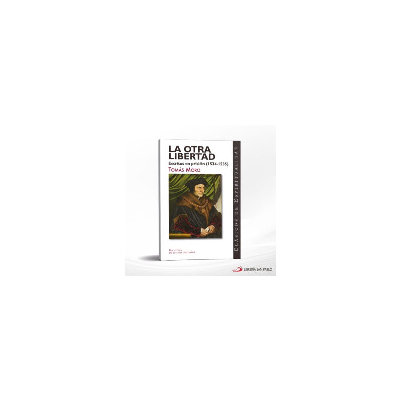 LA OTRA LIBERTAD – ESCRITOS EN PRISION (1534-1535) – BAC